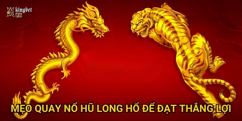 Nổ hũ Long Hổ Kingbet86 có đáng để đầu tư thời gian? 3 Mẹo quay Nổ hũ Long Hổ để đạt thắng lợi