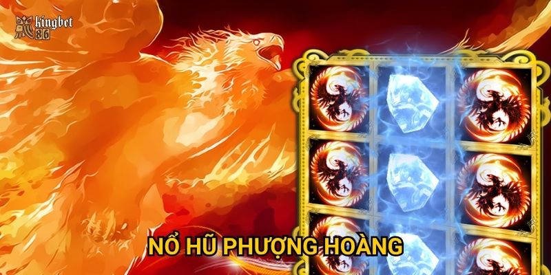 Nổ hũ Phượng Hoàng Kingbet86 có mang tài lộc về nhà?
