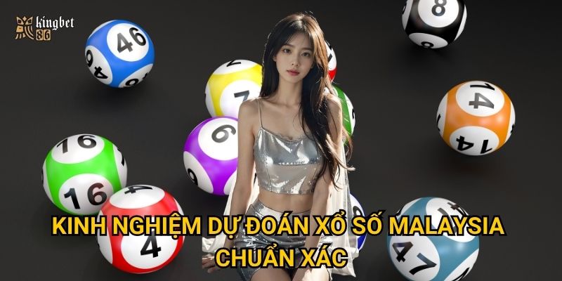 Xổ số Malaysia Kingbet86 – Có gì khác biệt khiến người chơi yêu thích? 3 Kinh nghiệm dự đoán xổ số Malaysia chuẩn xác