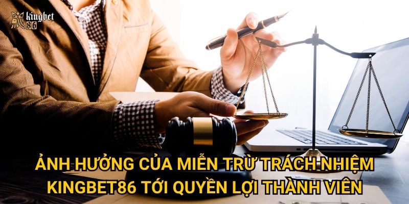 Vì sao Miễn trừ trách nhiệm Kingbet86 là điều bạn cần hiểu rõ trước khi chơi? 2 Ảnh hưởng của Miễn trừ trách nhiệm Kingbet86 tới quyền lợi thành viên