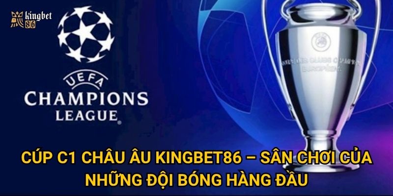 Cúp C1 châu Âu Kingbet86 – Đêm huyền thoại của bóng đá thế giới 2 Cúp C1 châu Âu Kingbet86 – Sân chơi của những đội bóng hàng đầu