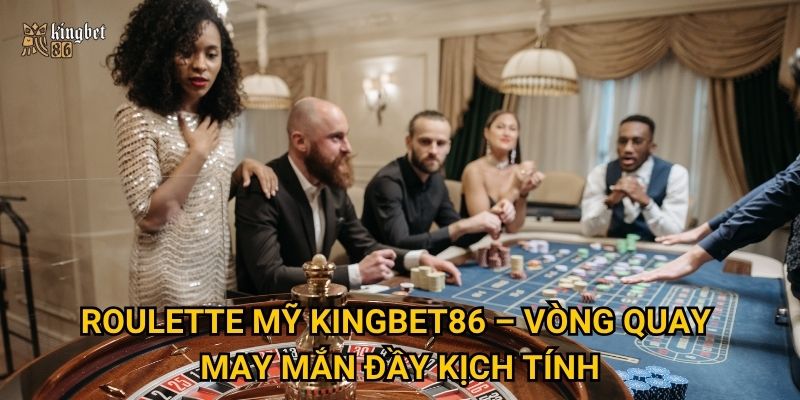 Roulette Mỹ Kingbet86 – Vòng quay may mắn đầy kịch tính