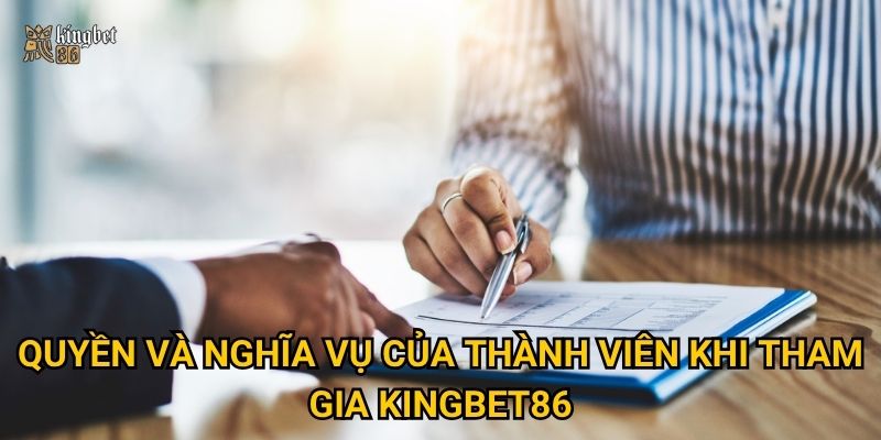 Điều khoản điều kiện Kingbet86 có gì cần lưu ý cho người chơi mới? 2 Quyền và nghĩa vụ của thành viên khi tham gia Kingbet86