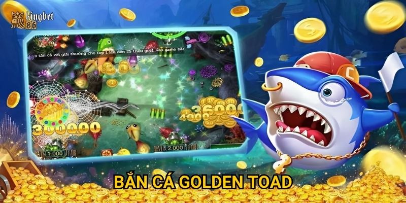 Bắn cá Golden Toad Kingbet86 có thực sự dễ trúng thưởng khủng? 3 Bắn cá Golden Toad Kingbet86 có thực sự dễ trúng thưởng khủng?