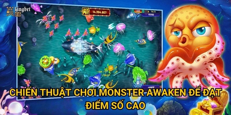 Bắn cá Monster Awaken Kingbet86 có gì đặc biệt so với các game khác? 3 Chiến thuật chơi Monster Awaken để đạt điểm số cao